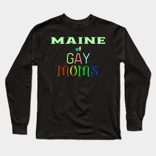 Maine Of Gay Moms Long Sleeve T-Shirt